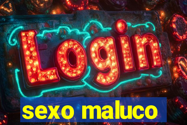 sexo maluco